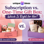 Subscription vs. One-Time Gift Box: Which Is Right for Her?